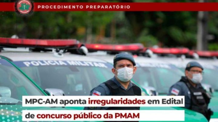 MPC-AM aponta irregularidades em edital de concurso público da Polícia Militar do Estado